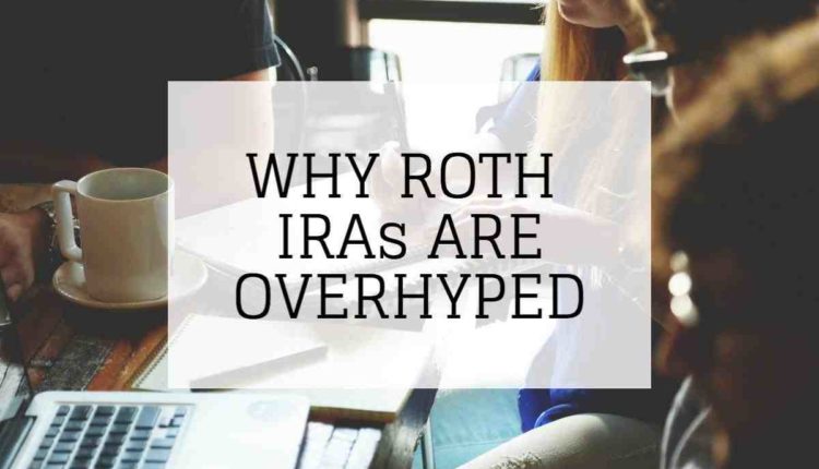 Why a Roth IRA is a bad idea?